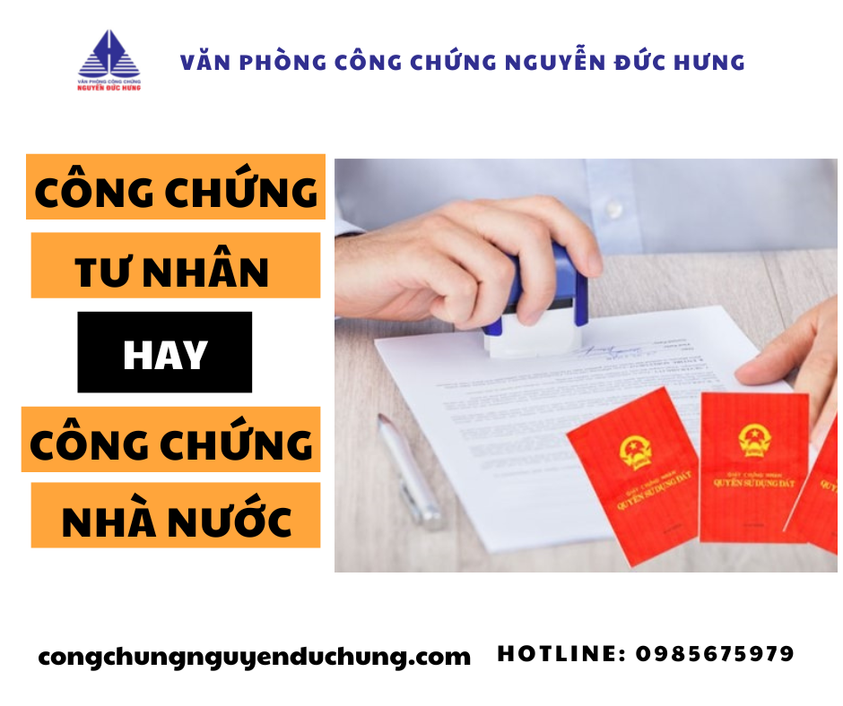 NÊN CÔNG CHỨNG VĂN PHÒNG CÔNG CHỨNG TƯ NHÂN HAY PHÒNG CÔNG CHỨNG NHÀ NƯỚC? 